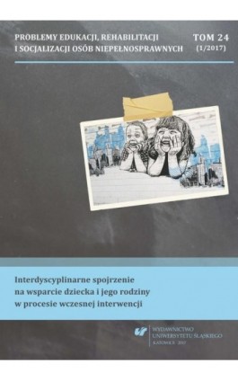 „Problemy Edukacji, Rehabilitacji i Socjalizacji Osób Niepełnosprawnych”. T. 24, nr 1/2017: Interdyscyplinarne spojrzenie na wsp - Ebook