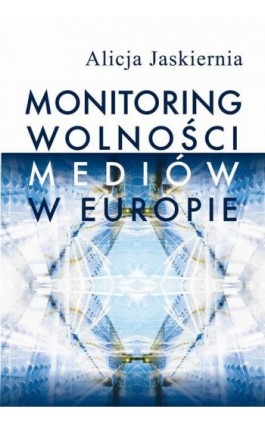 Monitoring wolności mediów w Europie - Alicja Jaskiernia - Ebook - 978-83-7545-840-4