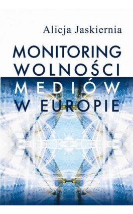 Monitoring wolności mediów w Europie - Alicja Jaskiernia - Ebook - 978-83-7545-840-4