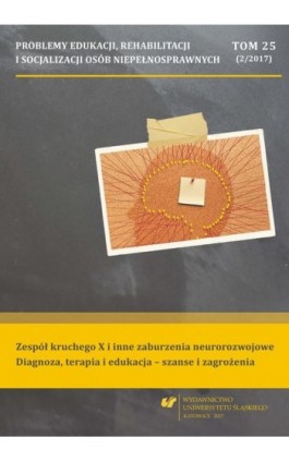 „Problemy Edukacji, Rehabilitacji i Socjalizacji Osób Niepełnosprawnych”. T. 25, nr 2/2017: Zespół kruchego X i inne zaburzenia  - Ebook