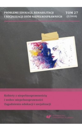 Problemy Edukacji, Rehabilitacji i Socjalizacji Osób Niepełnosprawnych. T. 27, nr 2/2018: Kobiety z niepełnosprawnością i wobec  - Ebook