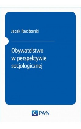 Obywatelstwo w perspektywie socjologicznej - Jacek Raciborski - Ebook - 978-83-01-21068-7