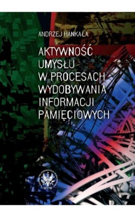 Aktywność umysłu w procesach wydobywania informacji pamięciowych - Andrzej Hankała - Ebook - 978-83-235-1723-8