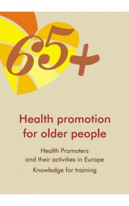 Health Promotion for Older People in Europe: Health promoters and their activities. Knowledge for training - Stanisława Golinowska - Ebook - 978-83-7383-906-9