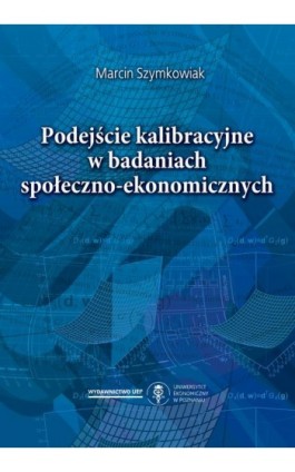 Podejście kalibracyjne w badaniach społeczno-ekonomicznych - Marcin Szymkowiak - Ebook - 978-83-66199-89-7