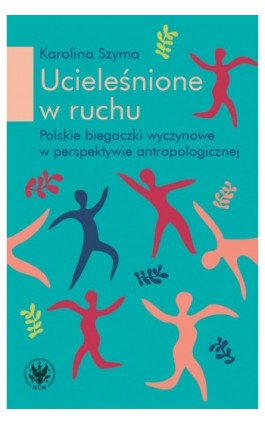 Ucieleśnione w ruchu - Karolina Szyma - Ebook - 978-83-235-3804-2