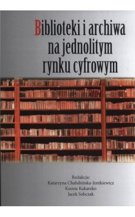 Biblioteki i archiwa na jednolitym rynku cyfrowym - Praca zbiorowa - Ebook - 978-83-65697-61-5