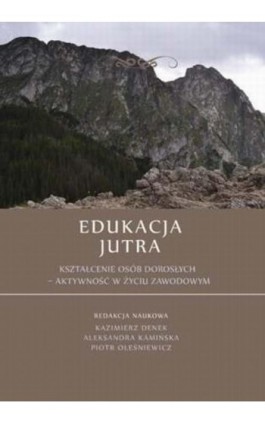 Edukacja Jutra. Kształcenie osób dorosłych – aktywność w życiu zawodowym - Ebook - 978-83-64788-25-3