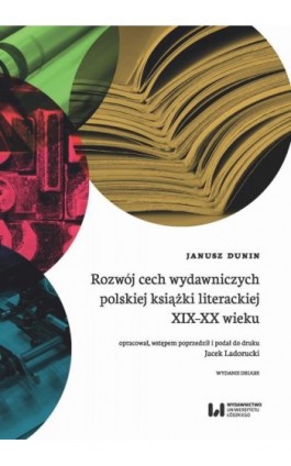 Rozwój cech wydawniczych polskiej książki literackiej XIX-XX wieku - Janusz Dunin - Ebook - 978-83-8142-272-7