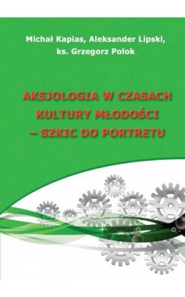 Aksjologia w czasach kultury młodości - szkic do portretu - Ebook - 978-83-7246-788-1