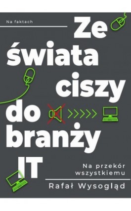 Ze świata ciszy do branży IT - Rafał Wysogląd - Ebook - 978-83-955124-0-7