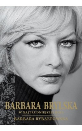 Barbara Brylska. W najtrudniejszej roli - Barbara Rybałtowska - Ebook - 978-83-61432-33-3