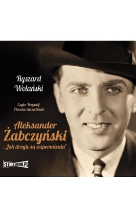 Aleksander Żabczyński. Jak drogie są wspomnienia - Ryszard Wolański - Audiobook - 978-83-8194-022-1