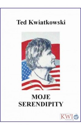 Moje Serendipity - Ted Kwiatkowski - Ebook - 978-0-9930634-0-4