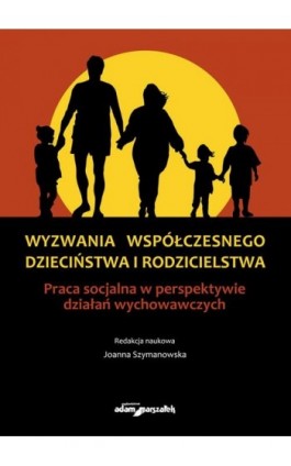 Wyzwania współczesnego dzieciństwa i rodzicielstwa - Joanna Szymanowska - Ebook - 978-83-8019-105-1