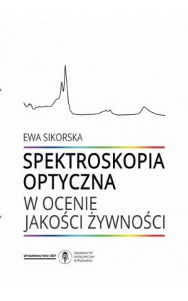 Spektroskopia optyczna w ocenie jakości żywności - Ewa Sikorska - Ebook - 978-83-66199-64-4