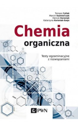 Chemia organiczna. Testy egzaminacyjne z rozwiązaniami - Marcin Kaźmierczak - Ebook - 978-83-01-20636-9