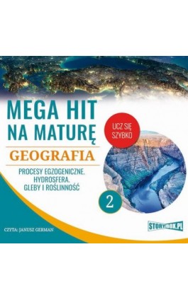 Mega hit na maturę. Geografia 2. Procesy egzogeniczne. Hydrosfera. Gleby i roślinność - Adam Sochaczewski - Audiobook - 978-83-8146-682-0