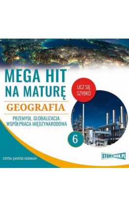 Mega hit na maturę. Geografia 6. Przemysł. Globalizacja. Współpraca międzynarodowa - Adam Sochaczewski - Audiobook - 978-83-8146-686-8