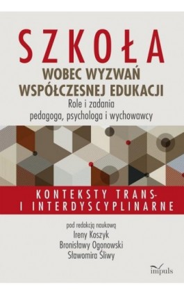 Szkoła wobec wyzwań współczesnej edukacji. Role i zadania pedagoga, psychologa i wychowawcy - Koszyk Irena - Ebook - 978-83-8095-549-3