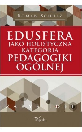 Edusfera jako holistyczna kategoria pedagogiki ogólnej - Roman Schulz - Ebook - 978-83-8095-543-1