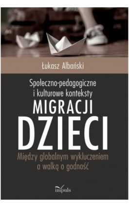 Społeczno-pedagogiczne i kulturowe konteksty migracji dzieci - Albański Łukasz - Ebook - 978-83-8095-859-3
