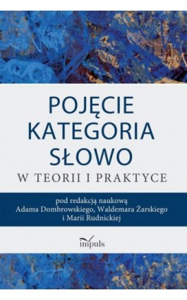 Pojęcie – kategoria – słowo w teorii i praktyce - Adam Dombrowski - Ebook - 978-83-8095-835-7