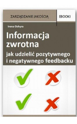 Informacja zwrotna - jak udzielić pozytywnego i negatywnego feedbacku - Irena Ochyra - Ebook - 978-83-7677-193-9