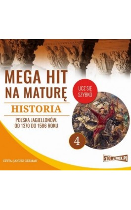 Mega hit na maturę. Historia 4. Polska Jagiellonów. Od 1370 do 1586 roku - Krzysztof Pogorzelski - Audiobook - 978-83-8146-709-4