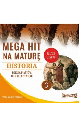 Mega hit na maturę. Historia 3. Polska Piastów. Od X do XIV wieku - Krzysztof Pogorzelski - Audiobook - 978-83-8146-708-7
