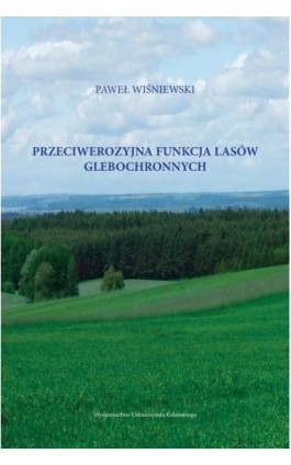 Przeciwerozyjna funkcja lasów glebochronnych - Paweł Wiśniewski - Ebook - 978-83-7865-734-7