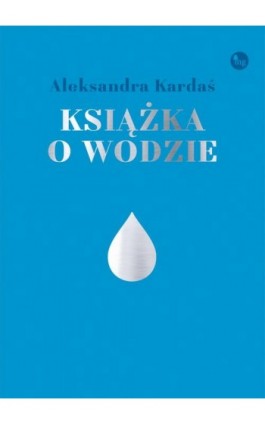 Książka o wodzie - Aleksandra Kardaś - Ebook - 978-83-7779-528-6