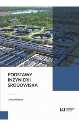 Podstawy inżynierii środowiska - Danuta Lipińska - Ebook - 978-83-7969-970-4