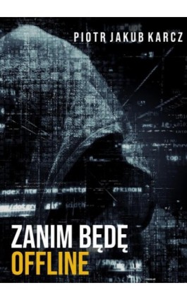 Zanim będę offline - Piotr Jakub Karcz - Ebook - 978-83-8166-048-8