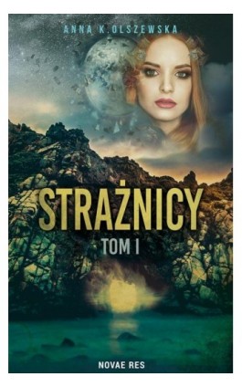 Strażnicy Tom 1 - Anna K. Olszewska - Ebook - 978-83-8147-325-5