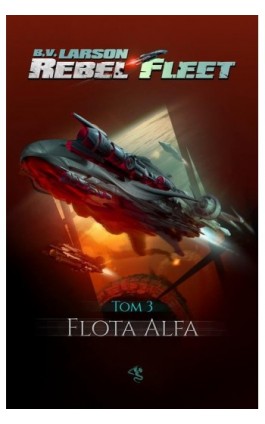 Rebel Fleet. Tom 3. Flota Alfa - B.V. Larson - Ebook - 978-83-66375-06-2