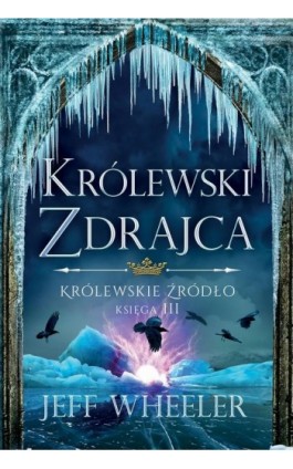 Królewskie źródło 3. Królewski zdrajca - Jeff Wheeler - Ebook - 978-83-7686-739-7