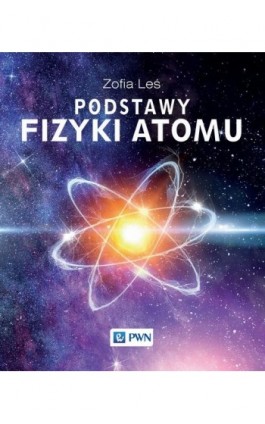 Podstawy fizyki atomu - Zofia Leś - Ebook - 978-83-01-18014-0