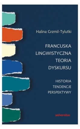Francuska lingwistyczna teoria dyskursu Historia tendencje perspektywy - Halina Grzmil-Tylutki - Ebook - 978-83-242-1450-1
