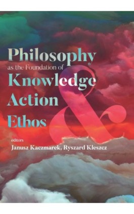 Philosophy as the Foundation of Knowledge, Action and Ethos - Ebook - 978-83-8088-539-4