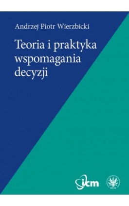 Teoria i praktyka wspomagania decyzji - Andrzej Piotr Wierzbicki - Ebook - 978-83-235-3369-6