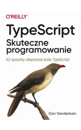 TypeScript: Skuteczne programowanie. - Dan Vanderkam - Ebook - 978-83-7541-420-2