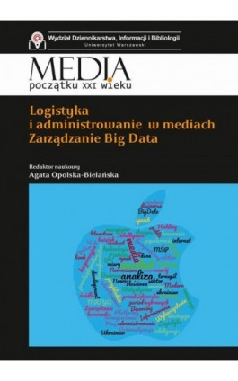 Logistyka i administrowanie w mediach. Zarządzanie Big Data - Agata Opolska-Bielańska - Ebook - 978-83-7545-952-4