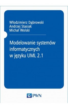 Modelowanie systemów informatycznych w języku UML 2.1 - Andrzej Stasiak - Ebook - 978-83-01-21108-0