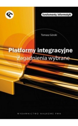 Platformy integracyjne Zagadnienia wybrane - Tomasz Górski - Ebook - 978-83-01-17071-4