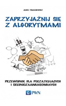 Zaprzyjaźnij się z algorytmami - Jacek Tomasiewicz - Ebook - 978-83-011-8466-7