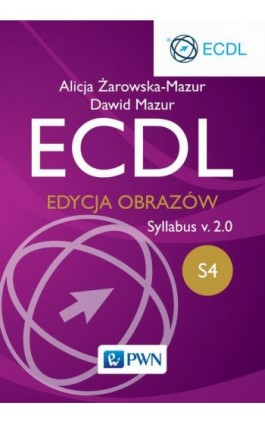 ECDL S4. Edycja obrazów. Syllabus v.2.0 - Alicja Żarowska-Mazur - Ebook - 978-83-01-18121-5