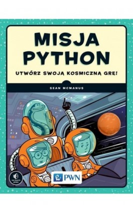 Misja Python. Utwórz swoją kosmiczną grę! - Sean McManus - Ebook - 978-83-01-20532-4