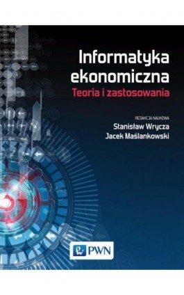 Informatyka ekonomiczna. Teoria i zastosowania - Praca zbiorowa - Ebook - 978-83-01-20531-7