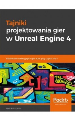 Tajniki projektowania gier w Unreal Engine 4 - Matt Edmonds - Ebook - 978-83-7541-395-3
